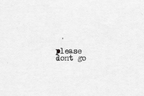 please dont go