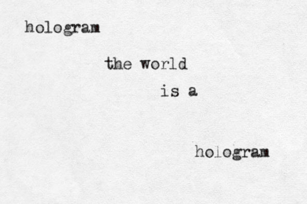 hologram the world is a hologram 