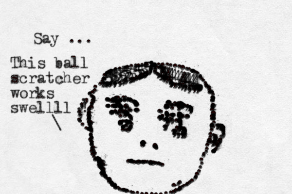 ...........::,.,:::::::::::;,,::;;;;;;;;;,;;;;;;; ....................,,,,,,,,,,,,,,,................................................,..:.:.::::.::::::::::::............................:.::..................................:::::........................................................................................,,,,...,..,,,,,,.................................................................,,,,,,,,,,,,,,,,,,,,,,,...,..,,,,,,,,,,,,,,.,,,,,,,,,,,,,,555555555555555555555534444444444444444.,...\ This ball scratcher works swellll ! ......,,,,,,,, ...,,,,,,,,,,,,,,.......,,,,,,, Say ...