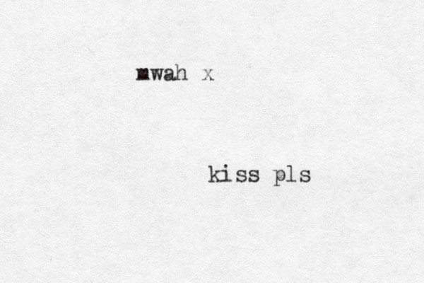 kiss pls mwah x