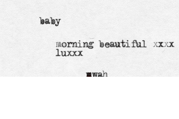 baby mwah boo morning beautiful xxxx luxxx