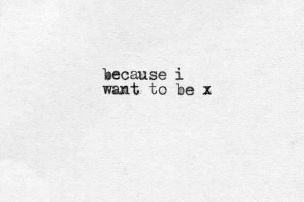 because i want to be z x