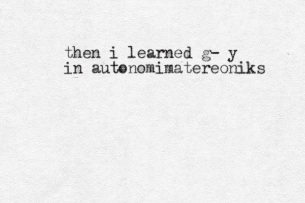 then i learned g- y in autonomimatereoniks 