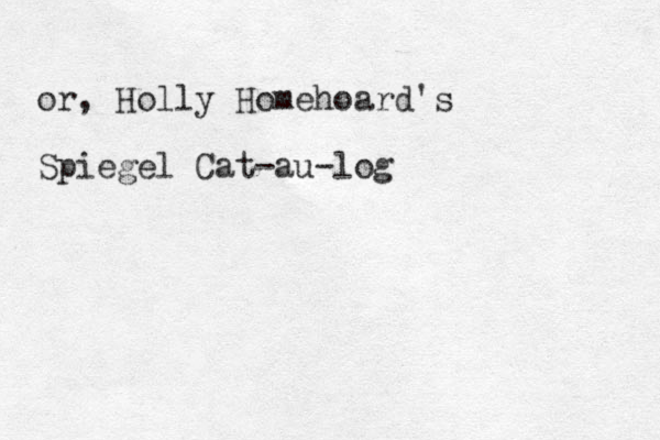 or, Holly Homehoard's Spiegel Cat-au-log