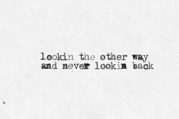 lookin the other way and never lookin back