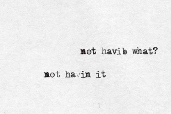 not havin it not havib what? 