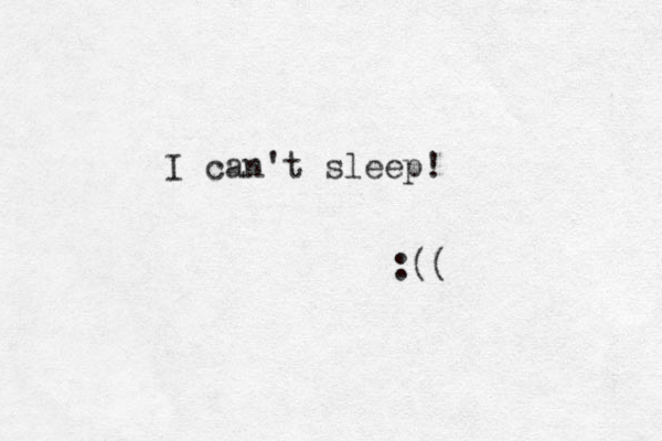 I can't sleep! :(( 