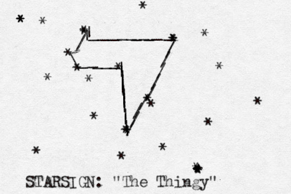 /\_____|||||||||||||||//////////__________|| **********+********* ********** STARSIGN: "The Thingy" 