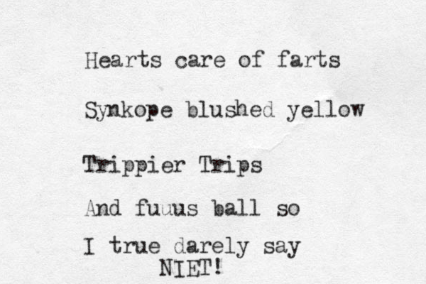 Heart s care of farts Synkope blushed yellow Trippier Trips And fuuus ball so I true darely say NIET!