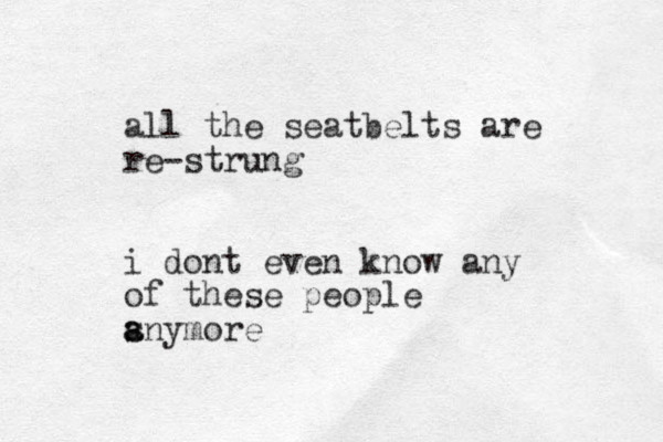 all the seatbelts are re-strung i dont even know any of these people snymore a a