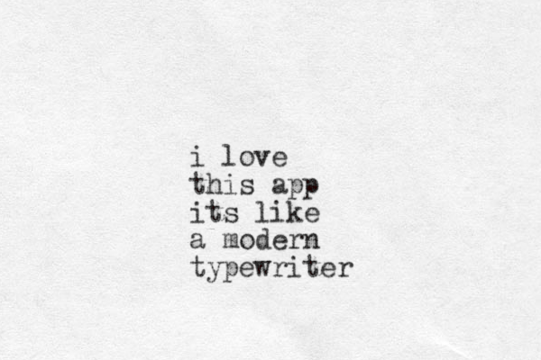 i love this app its like a modern typewriter