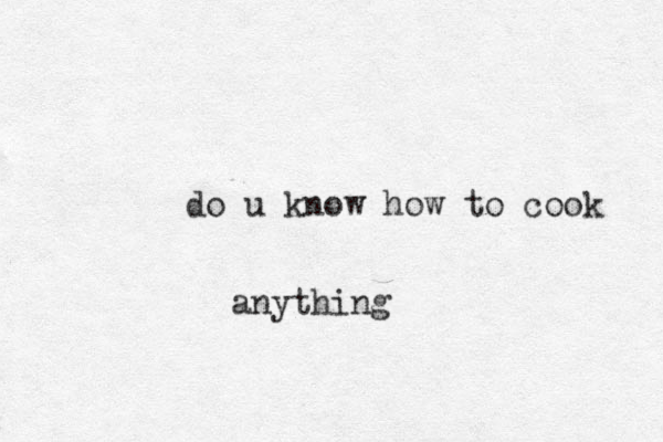 do u know how to cook anything