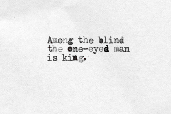 Among the blind the one-eyes d d man is king.