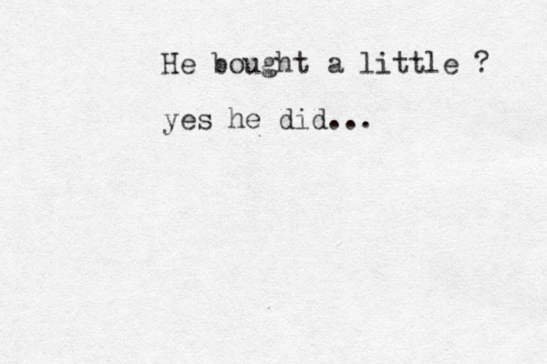 He bought a little ? yes he did...