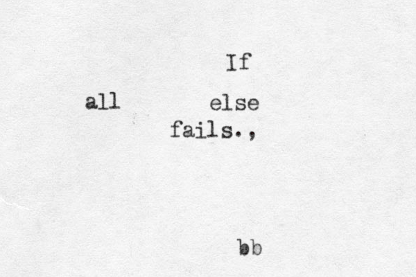 If all else fails., bb