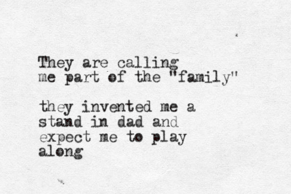 They are calling me part of the "family" they invented me a stand in dad and expect me to play along