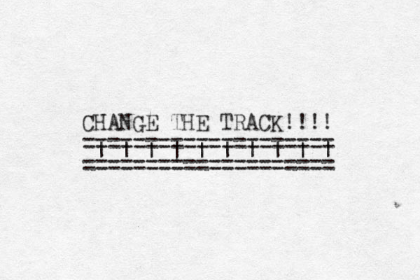 CHANGE THE TRACK!!!! ==================== ==================== | | | | | | | | | | .