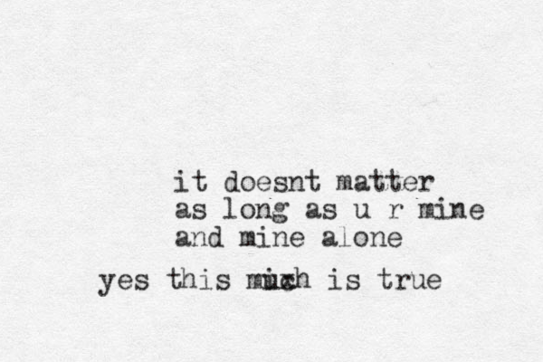 it doesnt matter as long as u r mine and mine alone yes this mixh uc is true