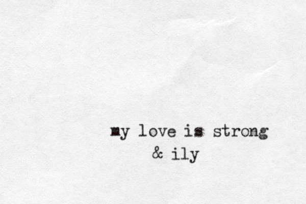 my love is strong & ily