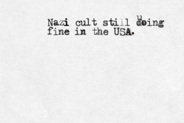 Nazi zi zi cult still doing fine in the USA. u
