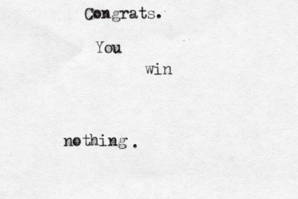 You Congrats. win nothing . 