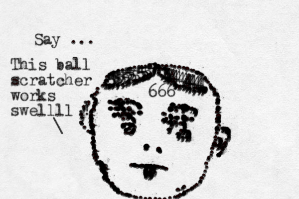 ...........::,.,:::::::::::;,,::;;;;;;;;;,;;;;;;; ....................,,,,,,,,,,,,,,,................................................,..:.:.::::.::::::::::::............................:.::..................................:::::........................................................................................,,,,...,..,,,,,,.................................................................,,,,,,,,,,,,,,,,,,,,,,,...,..,,,,,,,,,,,,,,.,,,,,,,,,,,,,,555555555555555555555534444444444444444.,...\ This ball scratcher works swellll ! ......,,,,,,,, ...,,,,,,,,,,,,,,.......,,,,,,, Say ... ..........,,,,,,,,,,,,,,,,,,,, ....,, 666