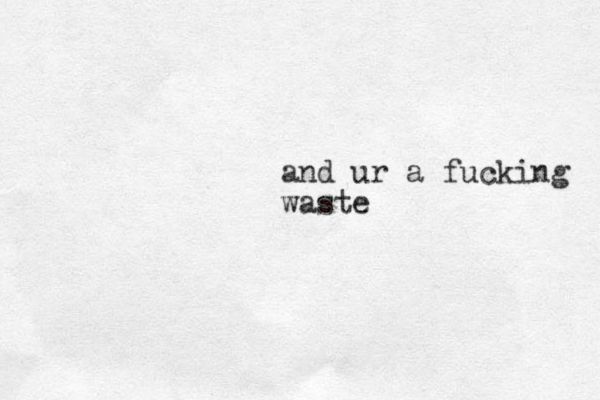 and ur a fucking waste