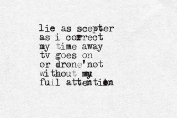 lie as scepter as i correct my time away tv goes on or drone'not without mu y full attentiin o