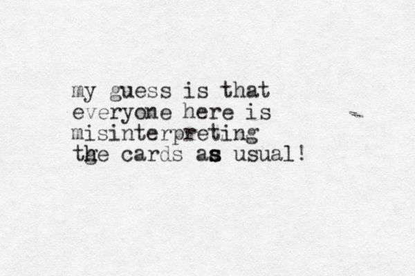 my guess is that everyone here is misinterpreting tge h h cards aa s s s usual! 