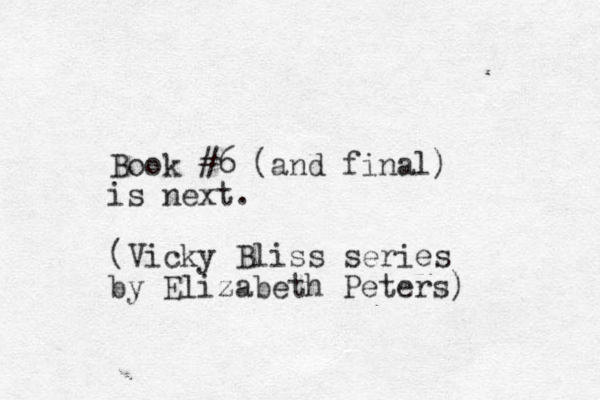 Book #6 (and final) is next. (Vicky Bliss series by Elizabeth Peters) 