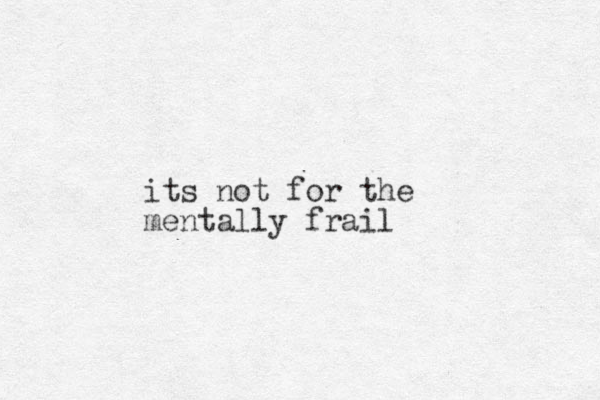 its not for the mentally frail