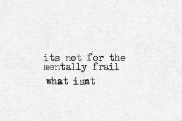 its not for the mentally frail what isnt