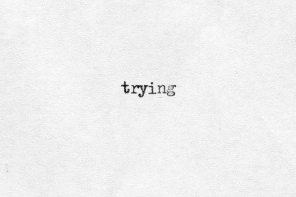 trying