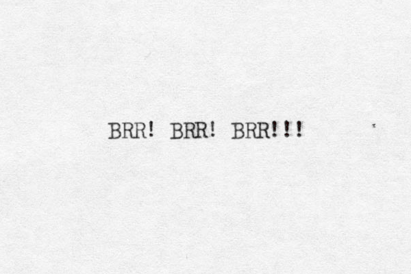 BRR! BRR! BRR!!! 
