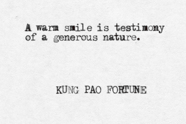 A warm smile is testimony of a generous nature. KUNG PAO FORTUNE 