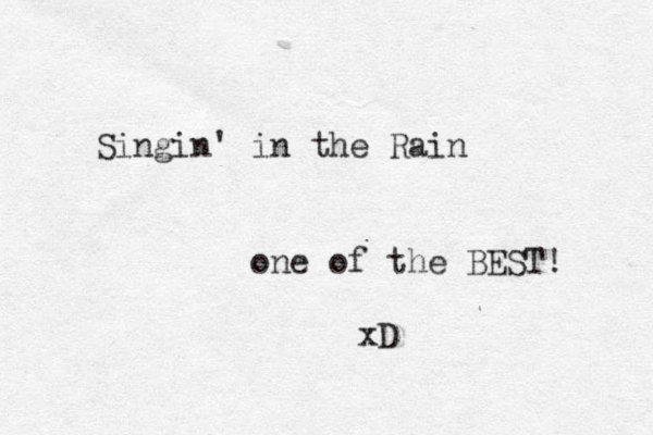 Singin' in the Rain one of the BEST! xD 