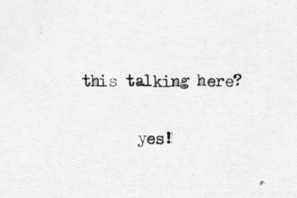 this talking here? yes!