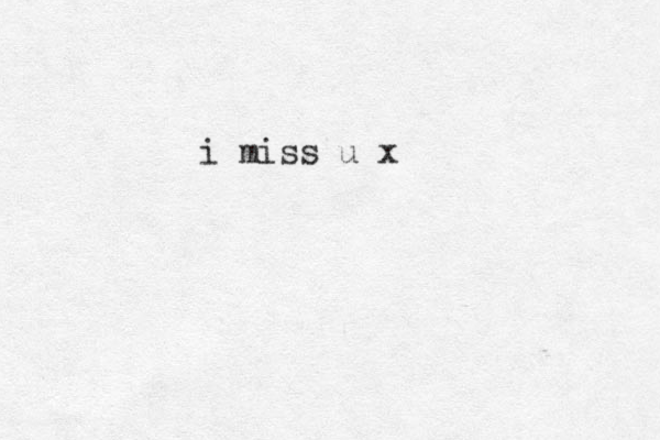 i miss u x