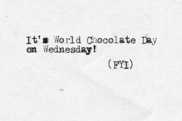It's World Chocolate Day on Wednesday! (FYI)