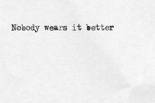 Nobody wears it better 