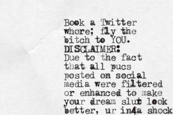 Book a Twitter whore; fly the bitch to YOU. DISCLAIMER: Due to the fact that all pucs posted on social media were filtered or enhanced to make your dream slur t look better, ur in4a shock 