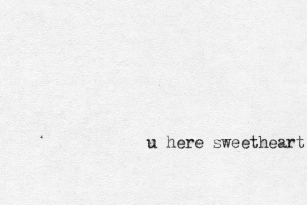 u here sweetheart 