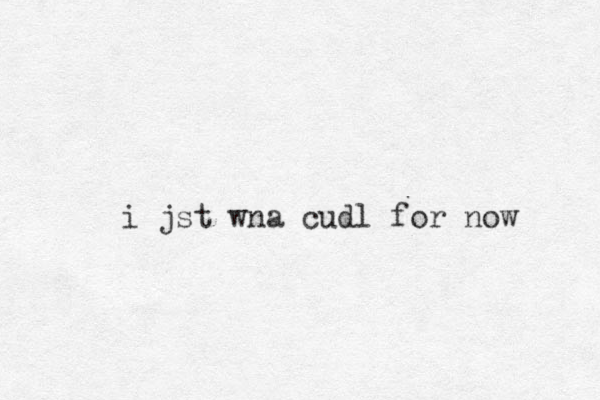 i jst wna cudl for now