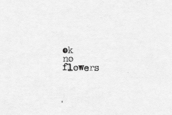 ok no flowers