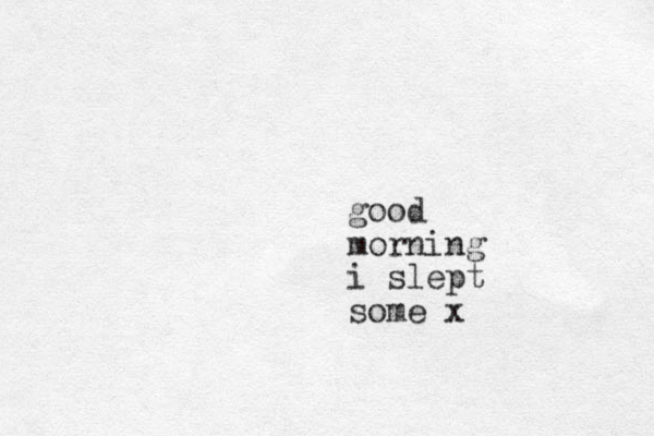 good morning i slept some x