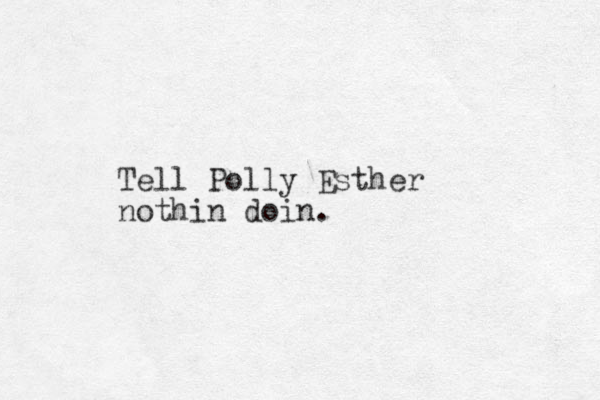 Tell Polly Esther nothin doin.