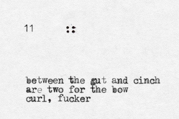 11 :: between the gut and cinch are two for the bow curl, fucker