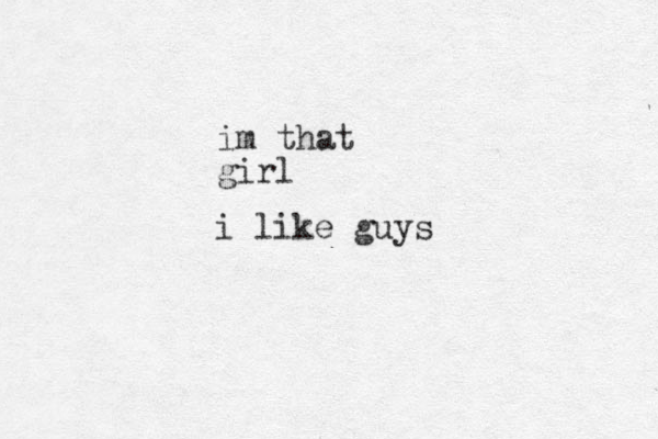 im that girl i like guys 