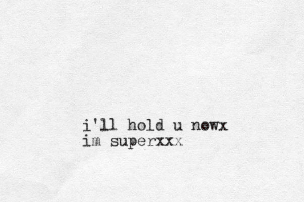 i'll hold u nowx im superxxx