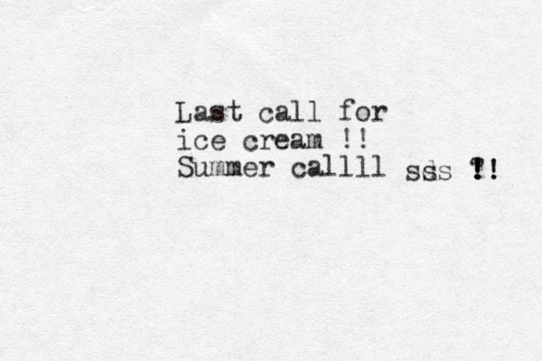 Last call for ice cream !! Summer callll sds s ?! !! ! ! 